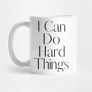 I Can Do Hard Things - Inspiring and Motivational Quotes Mug